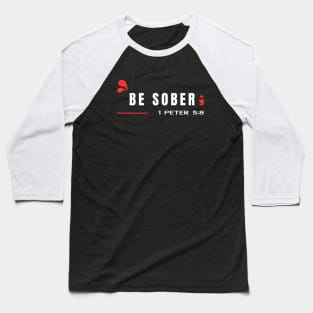 Be Sober | Bible Verse 1 Peter 5:8 Baseball T-Shirt